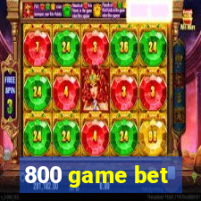 800 game bet