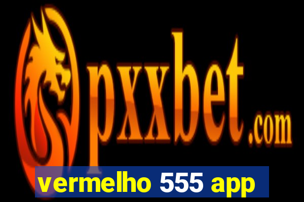 vermelho 555 app