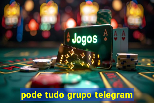 pode tudo grupo telegram