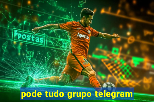 pode tudo grupo telegram