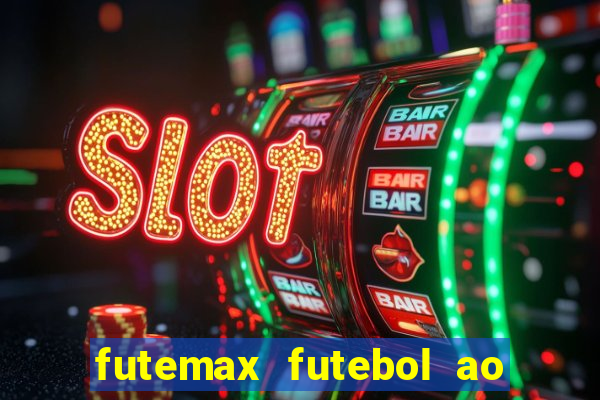 futemax futebol ao vivo atualizado