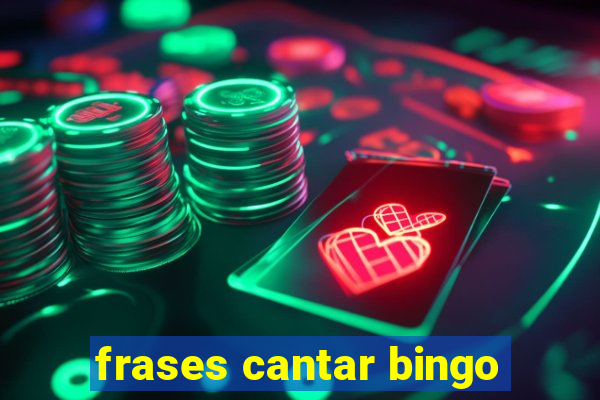 frases cantar bingo