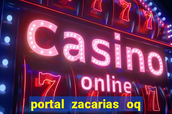 portal zacarias oq q e para falar