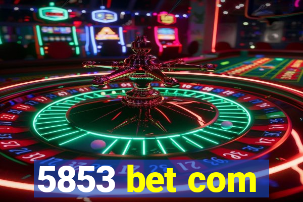 5853 bet com