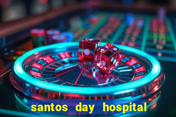 santos day hospital trabalhe conosco