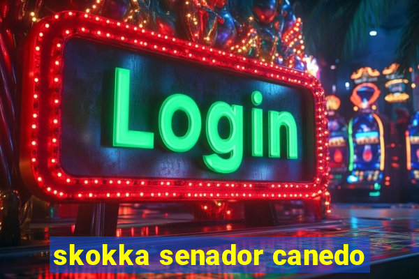 skokka senador canedo