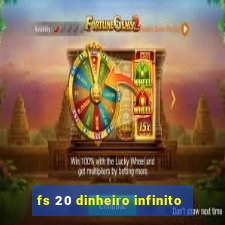 fs 20 dinheiro infinito