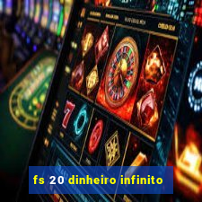 fs 20 dinheiro infinito