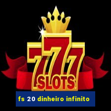 fs 20 dinheiro infinito