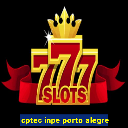 cptec inpe porto alegre