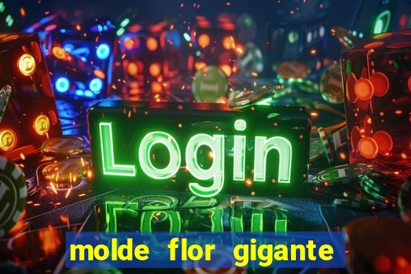 molde flor gigante de organza