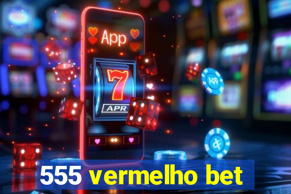 555 vermelho bet