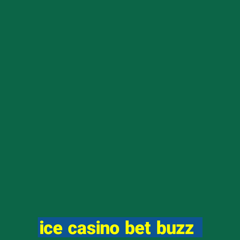 ice casino bet buzz