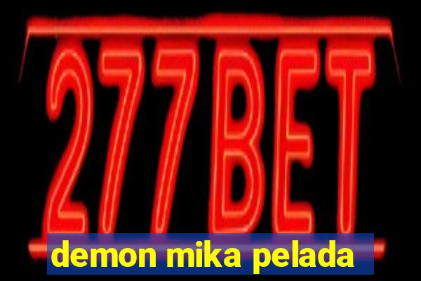 demon mika pelada