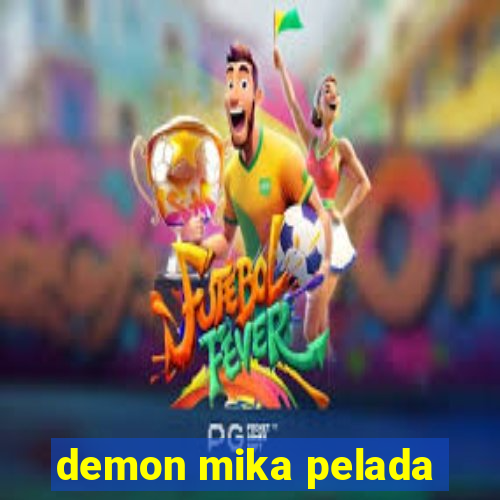 demon mika pelada