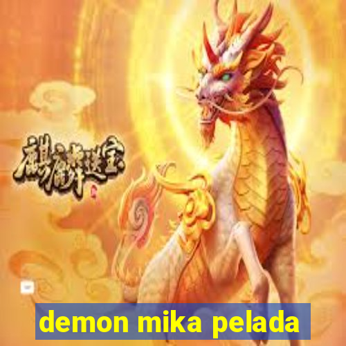 demon mika pelada