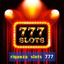 riqueza slots 777 paga mesmo