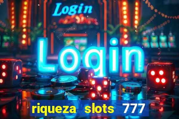 riqueza slots 777 paga mesmo