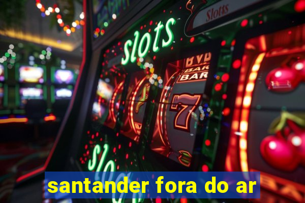 santander fora do ar