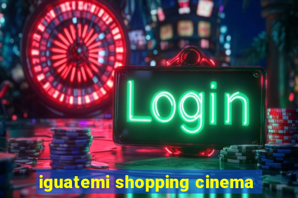 iguatemi shopping cinema