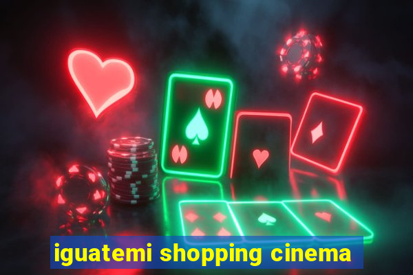 iguatemi shopping cinema