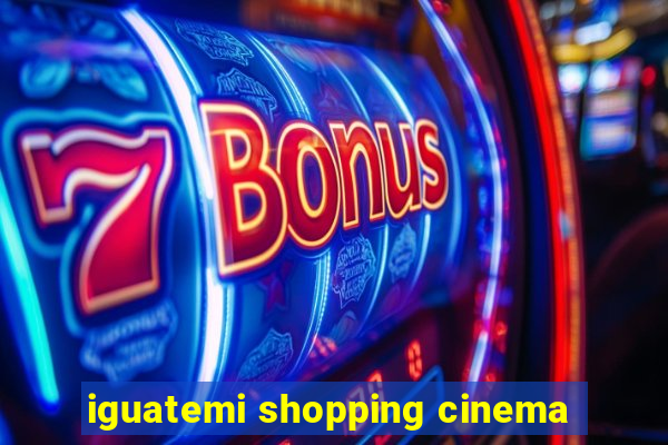 iguatemi shopping cinema