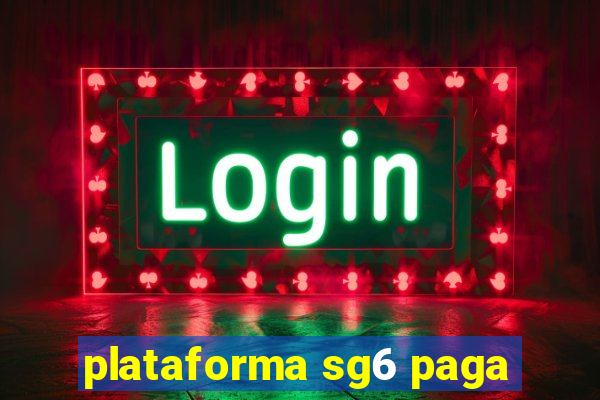 plataforma sg6 paga