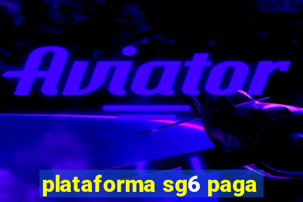 plataforma sg6 paga