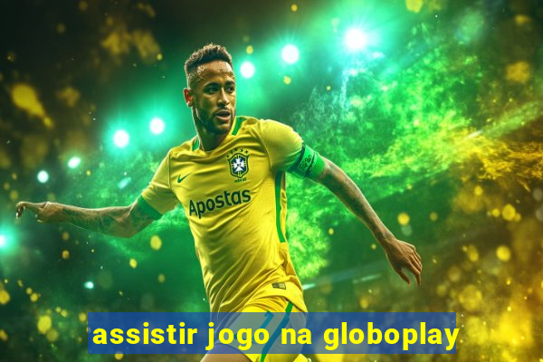 assistir jogo na globoplay