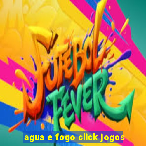 agua e fogo click jogos