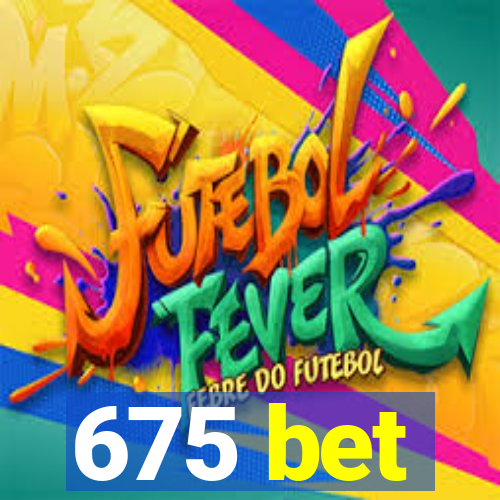 675 bet