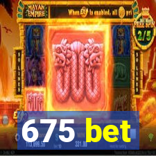 675 bet