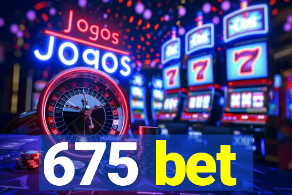 675 bet