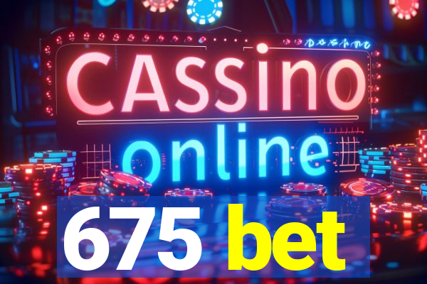 675 bet