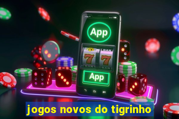 jogos novos do tigrinho