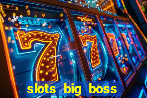 slots big boss paga mesmo