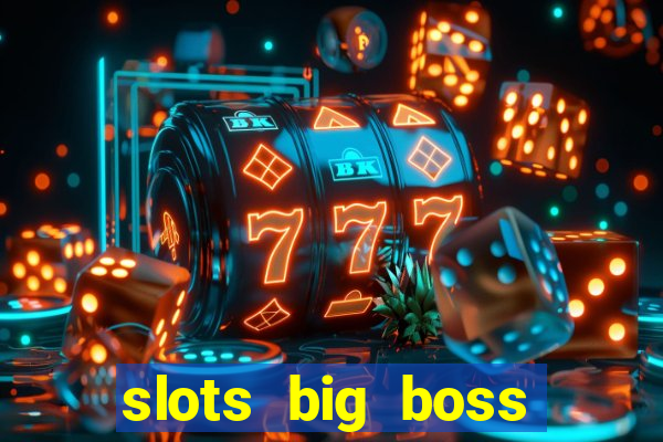 slots big boss paga mesmo