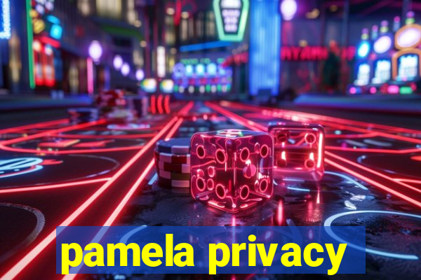 pamela privacy