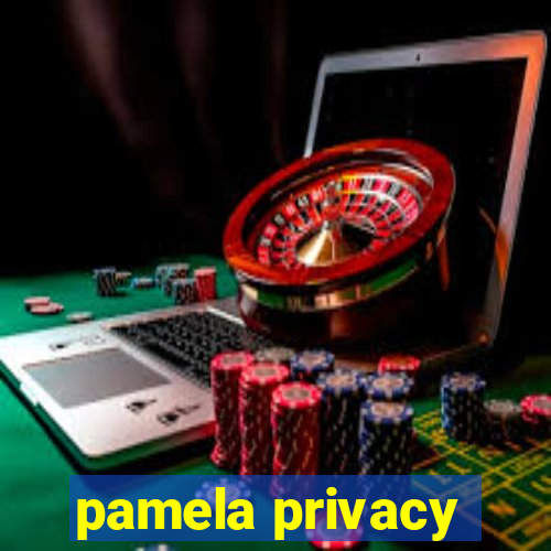 pamela privacy