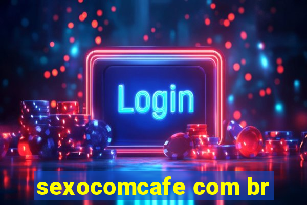 sexocomcafe com br