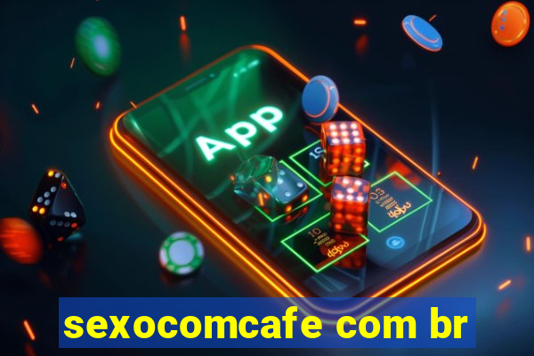 sexocomcafe com br