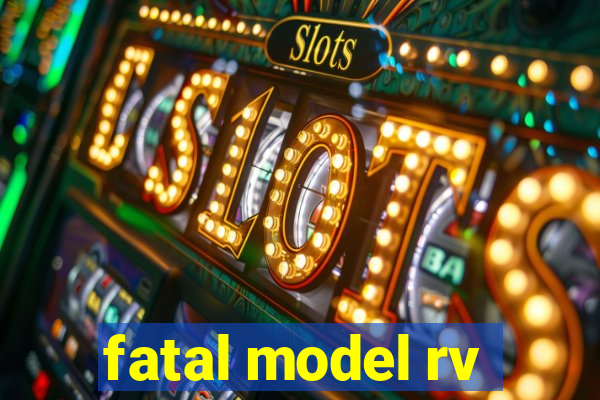 fatal model rv