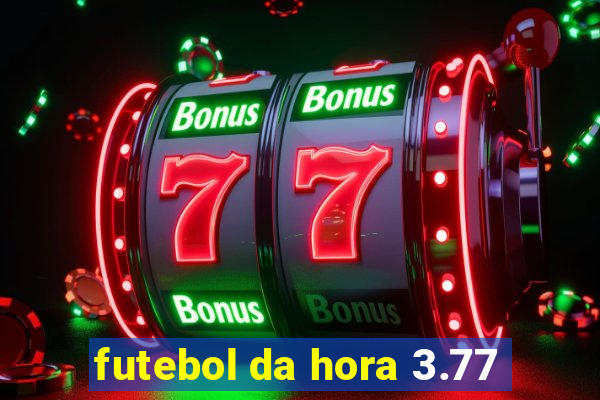 futebol da hora 3.77