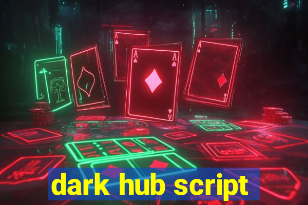 dark hub script