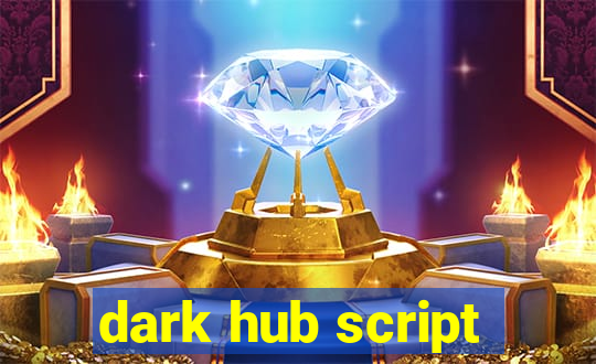 dark hub script