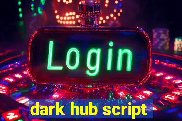 dark hub script