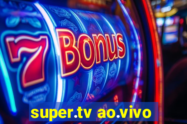 super.tv ao.vivo