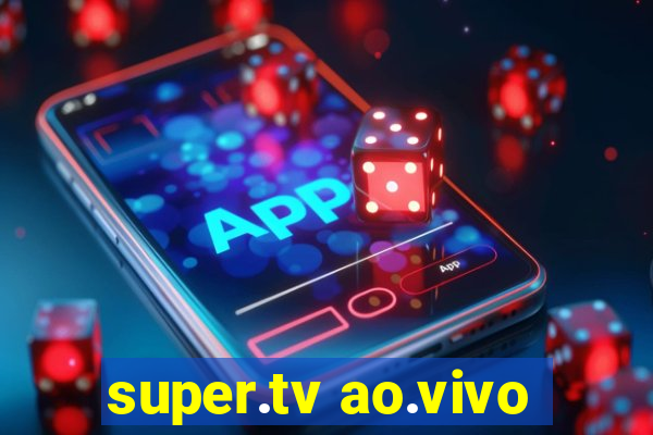 super.tv ao.vivo