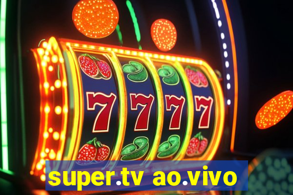 super.tv ao.vivo