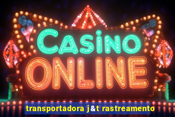 transportadora j&t rastreamento